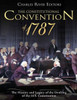 The Constitutional Convention Of 1787 : The History And Legacy Of The Drafting Of The U.S. Constitution