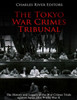 The Tokyo War Crimes Tribunal : The History And Legacy Of The War Crimes Trials Against Japan After World War Ii