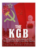 The Kgb : The History And Legacy Of The Soviet Union'S Notorious Spy Agency