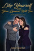 Like Yourself And Your Spouse Will Too : The Key To Marriage Success