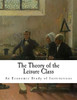 The Theory Of The Leisure Class : An Economic Study Of Institutions