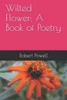 Wilted Flower : A Book Of Poetry