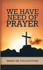 We Have Need Of Prayer