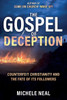 The Gospel Of Deception : Counterfeit Christianity And The Fate Of Its Followers