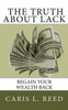 The Truth About Lack : Regain Your Wealth Back
