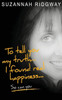 To Tell You My Truth... I Found Real Happiness... So Can You : A Memoir And Self-Help Guide
