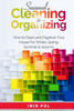 Seasonal Cleaning And Organizing : How To Clean And Organize Your House For Winter, Spring, Summer And Autumn