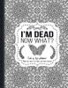 I'm Dead Now What? : End of life planner: End of life planner, Make life easier for those you leave behind, Matte Finish 8.5 x 11 in