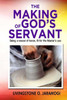 The Making Of God'S Servant : Being A Vessel Of Honor, Fit For The Master'S Use