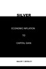 Silver : Economic Inflation To Capital Gain