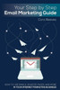 Your Step By Step Email Marketing Guide : How To Use Emails, Squeeze Pages, And More In Your Internet Marketing Business
