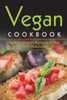 Vegan Cookbook : Vegan Cookbook For Beginners, For Kids And For Teens For Diabetics With Pictures