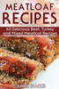 Meatloaf Recipes : Make Delicious Homemade Meatloaf With This Cookbook, Beef, Mixed Meat, Turkey, Impress Friends And Family With These Meatloaf Tips And Tricks, Make The Best Meatloaf Today!