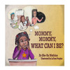 Mommy Mommy, What Can I Be?