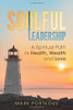 Soulful Leadership: A Spiritual Path to Health, Wealth and Love