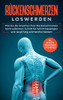 Rückenschmerzen loswerden: Wie Sie die Ursachen Ihrer Rückenschmerzen leicht erkennen, Schritt für Schritt beseitigen und langfristig schmerzfrei ... zur Soforthilfe (German Edition)