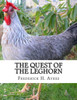 The Quest Of The Leghorn : A Poultry Breeder'S Journey In Search Of The Leghorn Chicken