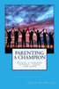 Parenting A Champion : Raising A Teenager Without Losing Your Mind