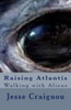 Raising Atlantis : Walking With Aliens