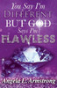 You Say I'M Different, But God Says I'M Flawless