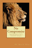 No Compromise : Living With Faith And Integrity In A Corrupt World