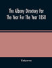 The Albany Directory For The Year For The Year 1858: Containing A General Directory Of The Citizens, A Business Directory, And Other Miscellaneous Matter