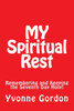 My Spiritual Rest : Remembering And Keeping The Seventh Day Holy!