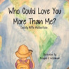 Who Could Love You More Than Me?