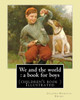 We And The World : A Book For Boys. (Children'S Book ) Illustrated: By: Juliana Horatia Ewing, Illustrated By: M. V. Wheelhouse (1870-1947).