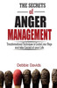 The Secrets Of Anger Management : Transformational Techniques To Control Your Rage And Take Control Of Your Life