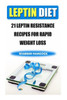 Leptin Diet : 21 Leptin Resistance Recipes For Rapid Weight Loss