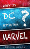 Why Is Dc Better Than Marvel?