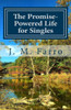 The Promise-Powered Life For Singles : How To See The Promises Of God Fulfilled In Your Life