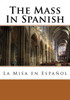 The Mass In Spanish : La Misa En Espaol