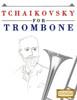 Tchaikovsky For Trombone : 10 Easy Themes For Trombone Beginner Book