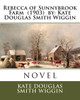 Rebecca Of Sunnybrook Farm (1903) By : Kate Douglas Smith Wiggin. / Children'S Classics