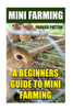 Mini Farming : A Beginners Guide To Mini Farming