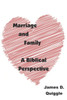 Marriage And Family : A Biblical Perspective