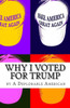 Why I Voted For Trump : And Why I Still Support Him