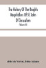The History Of The Knights Hospitallers Of St. John Of Jerusalem: Styled Afterwards, The Knights Of Rhodes, And At Present, The Knights Of Malta (Volume Iii)