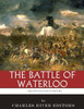 The Greatest Battles In History : The Battle Of Waterloo