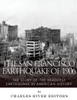 The San Francisco Earthquake Of 1906 : The Story Of The Deadliest Earthquake In American History