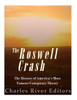 The Roswell Crash : The History Of America'S Most Famous Conspiracy Theory