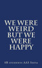We Were Weird But We Were Happy