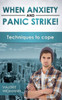 When Anxiety And Panic Strike! : Techniques To Cope