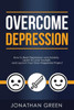 Overcome Depression : How To Beat Depression And Anxiety, Learn To Love Yourself, And Launch Your Own Happiness Project