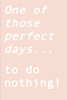 One Of Those Perfect Days... To Do Nothing! : Ignite Your Creativity When All You Want To Do Is Nothing