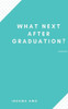 What Next After Graduation?
