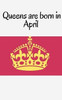 Queens Are Born In April
