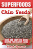 Superfoods Chia Seeds : Quick And Easy Chia Seed Recipes For Healthy Living